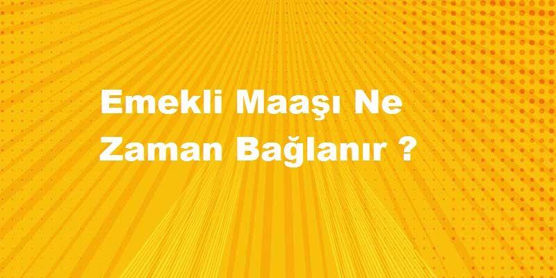 emeklilik dilekçemi verdim maaşım ne zaman gelir