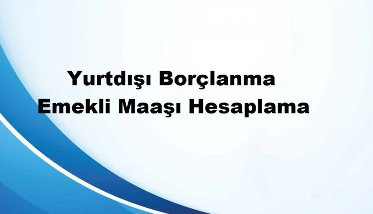 yurtdışı emeklilik hesaplama
