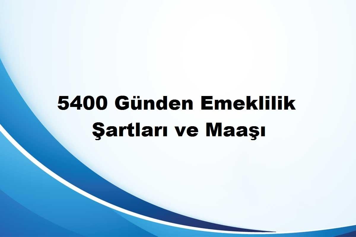 5400 gün emekli maaşı