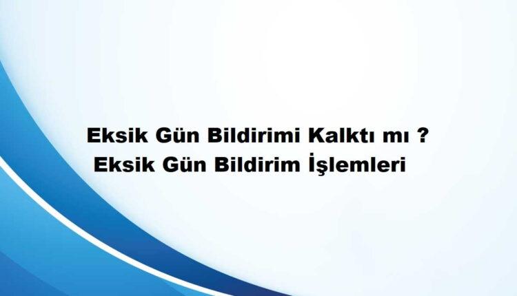 sgk eksik gün bildirimi kalktı mı