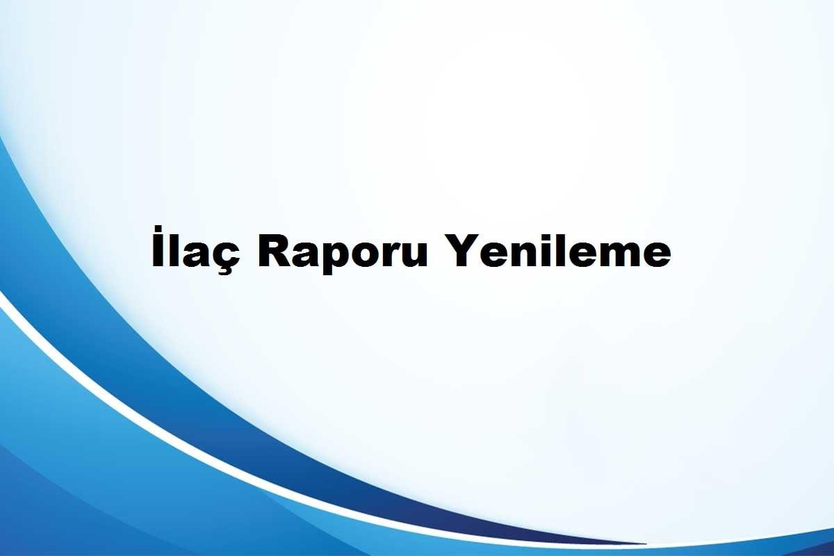 raporlu ilaçlar kaç gün önceden yazdırılabilir