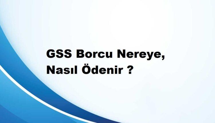 gss borcu nasıl ödenir