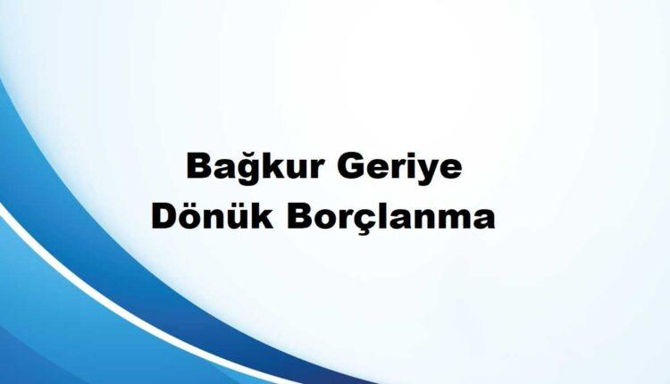 bağkurda geriye dönük borçlanma