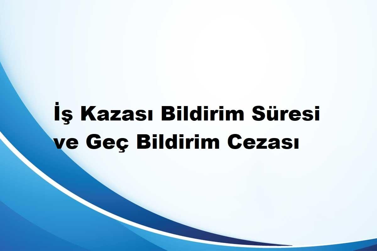 iş kazası geç bildirim cezası