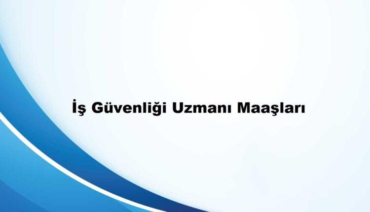 Kamuda Çalışan İş Güvenliği Uzmanı Maaşları