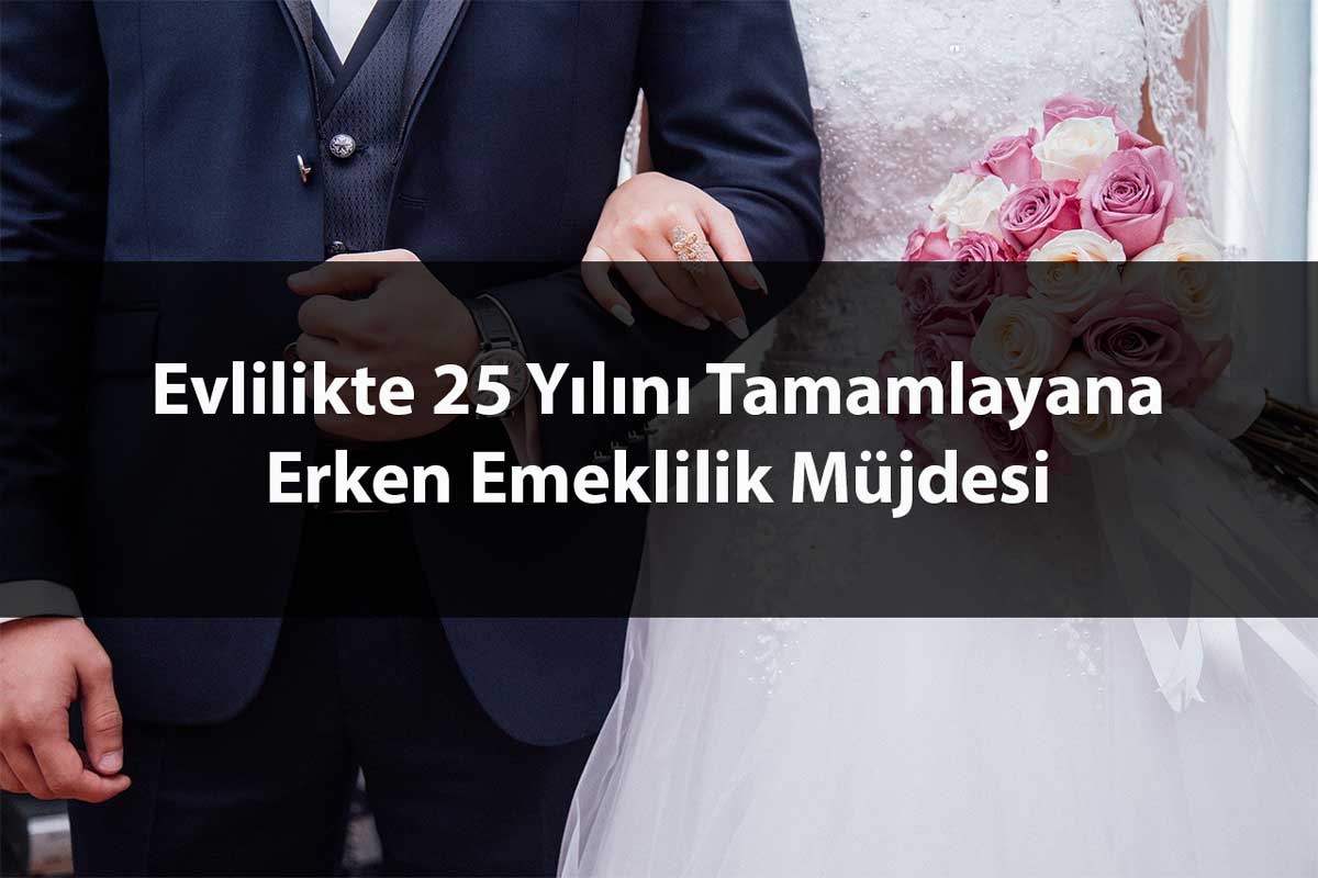 evlilikte-25-yilini-tamamlayana-erken-emeklilik-mujdesi